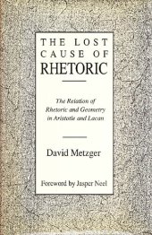 book Lost Cause of Rhetoric: The Relation of Rhetoric and Geometry in Aristotle and Lacan