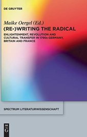 book (Re-)Writing the Radical: Enlightenment, Revolution and Cultural Transfer in 1790s Germany, Britain and France