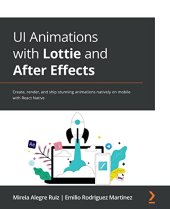 book UI Animations with Lottie and After Effects: Create, render, and ship stunning animations natively on mobile with React Native