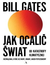 book Jak ocalić świat od katastrofy klimatycznej. Rozwiązania, które już mamy, zmiany, jakich potrzebujemy