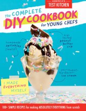 book The Complete DIY Cookbook for Young Chefs : 100+ Simple Recipes for Making Absolutely Everything from Scratch