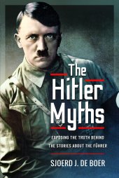 book The Hitler Myths: Exposing the Truth Behind the Stories About the Fhrer