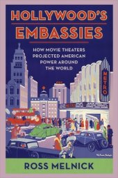 book Hollywood's Embassies: How Movie Theaters Projected American Power Around the World