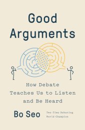 book Good Arguments : How Debate Teaches Us to Listen and Be Heard