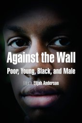 book Against the Wall: Poor, Young, Black, and Male