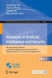 book Advances in Artificial Intelligence and Security: 8th International Conference on Artificial Intelligence and Security, ICAIS 2022, Qinghai, China, ... in Computer and Information Science, 1587) Part II