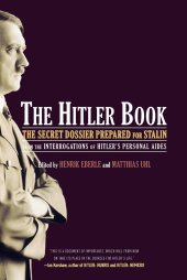 book The Hitler Book: The Secret Dossier Prepared for Stalin from the Interrogations of Otto Guensche and Heinze Linge, Hitler's Closest Personal Aides