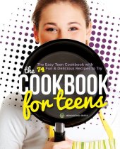 book The Cookbook for Teens: The Easy Teen Cookbook with 74 Fun & Delicious Recipes to Try