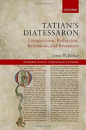 book Tatian's Diatessaron: Composition, Redaction, Recension, and Reception