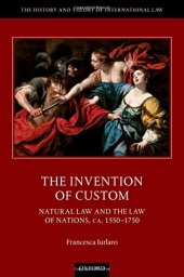 book The Invention of Custom: Natural Law and the Law of Nations, ca. 1550-1750