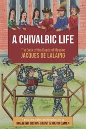 book A Chivalric Life: The Book of the Deeds of Messire Jacques de Lalaing