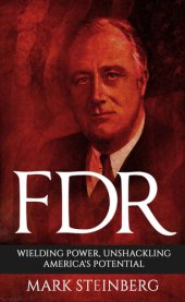 book FDR: Wielding Power, Unshackling America's Potential