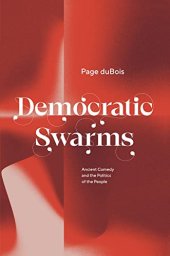book Democratic Swarms: Ancient Comedy and the Politics of the People