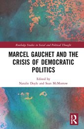 book Marcel Gauchet and the Crisis of Democratic Politics