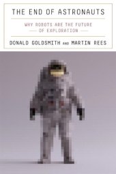 book The End of Astronauts: Why Robots Are the Future of Exploration.