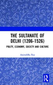 book The Sultanate of Delhi (1206-1526): Polity, Economy, Society and Culture