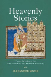 book Heavenly Stories: Tiered Salvation in the New Testament and Ancient Christianity