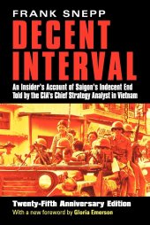 book Decent Interval: An Insider's Account of Saigon's Indecent End Told by the CIA's Chief Strategy Analyst in Vietnam