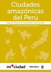 book Ciudades Amazónicas del Perú. Segundo Reporte de Indicadores Urbanos 2019: Con un enfoque de sostenibilidad y resiliencia