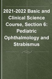 book 2021–2022 BCSC Basic and Clinical Science Course™,Section 6: Pediatric Ophthalmology and Strabismus