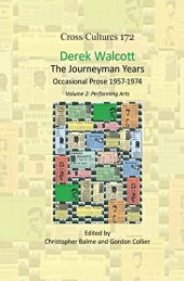 book Derek Walcott, the Journeyman Years, Volume 2: Performing Arts: Occasional Prose 1957-1974 (Cross/Cultures - Readings in Post/Colonial Literatures and Cultures in English, 172)