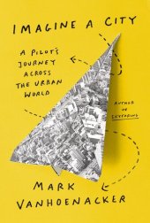 book Imagine a City : A Pilot's Journey Across the Urban World