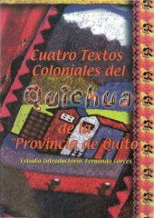 book Cuatro textos coloniales del quichua/ kichwa de la "provincia de Quito"