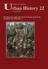 book De Bono Communi: The Discourse and Practice of the Common Good in the European City (13th-16th c.) = Discours et pratique du Bien Commun dans les villes d'Europe (XIIIe au XVIe siècle)