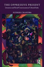 book The Oppressive Present: Literature and Social Consciousness in Colonial India