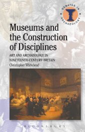 book Museums and the Construction of Disciplines: Art and Archaeology in Nineteenth-century Britain