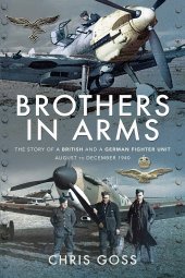 book Brothers in Arms: The Story of a British and a German Fighter Unit, August to December 1940