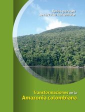 book Transformaciones en la Amazonia colombiana: Retos para un desarrollo sostenible. Estudio de la Amazonia colombiana 2011