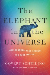 book The Elephant in the Universe : Our Hundred-Year Search for Dark Matter