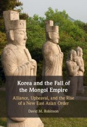 book Korea and the Fall of the Mongol Empire: Alliance, Upheaval, and the Rise of a New East Asian Order