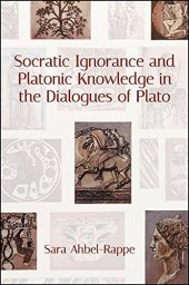 book Socratic Ignorance and Platonic Knowledge in the Dialogues of Plato