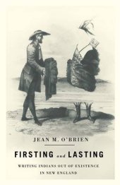 book Firsting and Lasting: Writing Indians out of Existence in New England