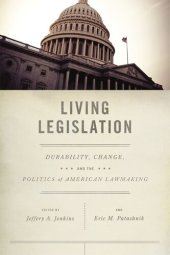 book Living Legislation: Durability, Change, and the Politics of American Lawmaking