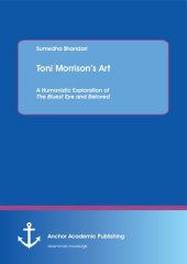 book Toni Morrison's Art : a Humanistic Exploration of The Bluest Eye and Beloved