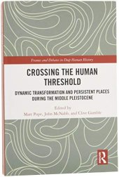 book Crossing the Human Threshold: Dynamic Transformation and Persistent Places During the Middle Pleistocene