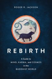 book Rebirth: A Guide to Mind, Karma, and Cosmos in the Buddhist World