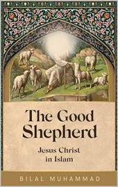 book The Good Shepherd: Jesus Christ in Islam