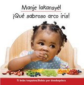 book Manje lakansyèl: Ti bebe toupatou = ¡Qué sabroso arco iris! Bebés por donde quiera