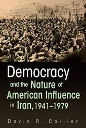 book Democracy and the Nature of American Influence in Iran, 1941-1979