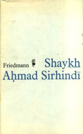 book Shaykh Ahmad Sirhindi: an Outline of his Thought and a Study of his Image in the Eyes of Posterity (McGill Islamic studies)