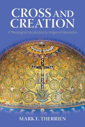 book Cross and Creation: A Theological Introduction to Origen of Alexandria