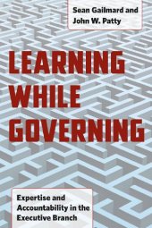 book Learning While Governing: Expertise and Accountability in the Executive Branch