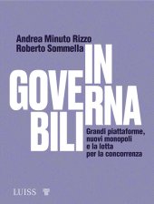 book Ingovernabili. Grandi piattaforme, nuovi monopoli e la lotta per la concorrenza