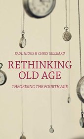 book Rethinking Old Age: Theorising the Fourth Age