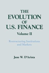 book The Evolution of US Finance: v. 2: Restructuring Institutions and Markets