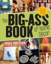 book The Big-Ass Book of Home Decor: More Than 100 Inventive Projects for Cool Homes Like Yours